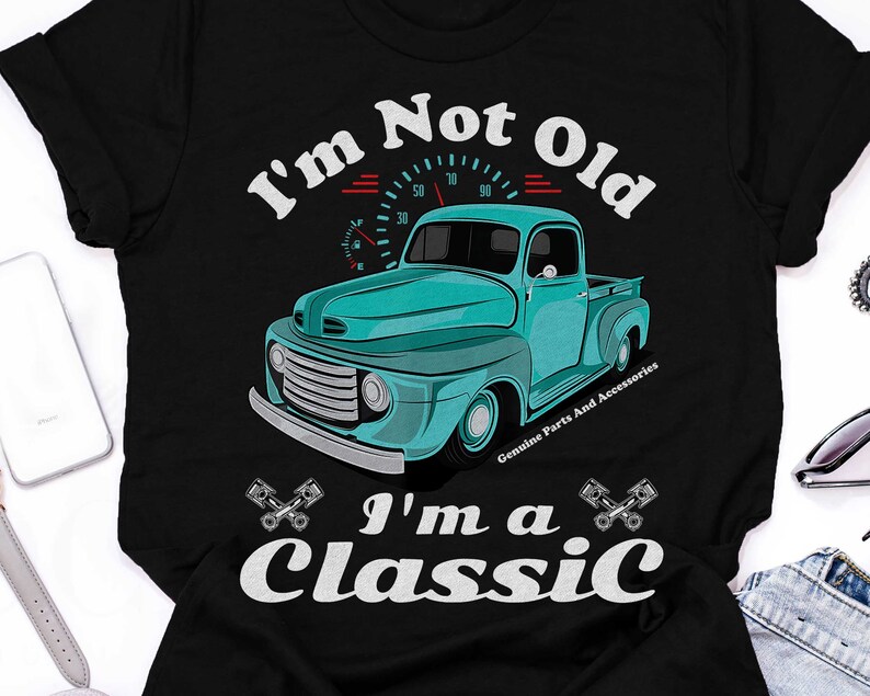 Quaranteen Shirt Sweatshirt Tank Top Car Truck Shirt Fathers Day Shirt Im Not Old Im A Classic T-Shirt Bday Dad Shirt Vintage Shirt