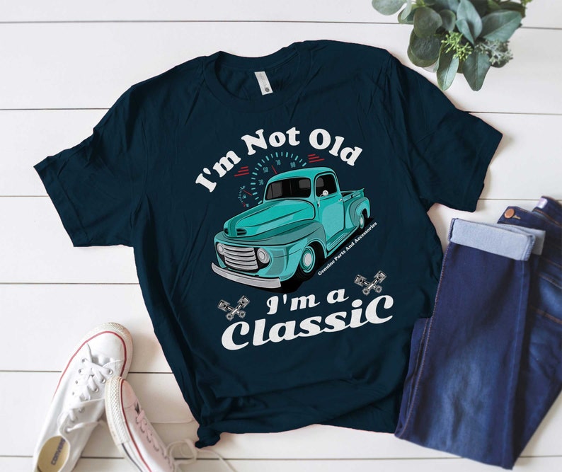 Quaranteen Shirt Sweatshirt Tank Top Car Truck Shirt Fathers Day Shirt Im Not Old Im A Classic T-Shirt Bday Dad Shirt Vintage Shirt