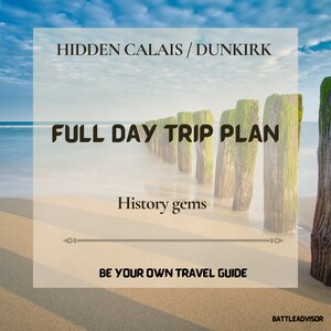 Può includere: Una grafica con una scena di spiaggia e il testo "HIDDEN CALAIS / DUNKIRK FULL DAY TRIP PLAN History gems BE YOUR OWN TRAVEL GUIDE BATTLEADVISOR"