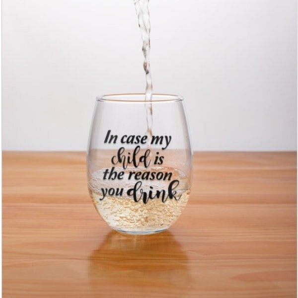 In Case My Child Is The Reason You Drink Stemless Wine Glass, Teacher Appreciation Gift, Daycare Provider Gift, Care Giver Gift,Baby Shower