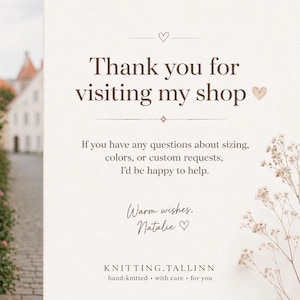 May include: A white card with dark brown text that reads: Thank you for visiting my shop. If you have any questions about sizing, colors, or custom requests, I'd be happy to help. Warm wishes, Natalie. KNITTING.TALLINN hand-knitted with care for you.