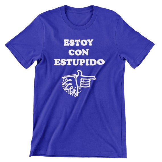 I'm With Stupid / Spanish T Shirt Hand Screenprinted Etsy