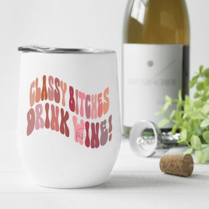 Classy Bitches drink wine PNG file, Wine tumbler PNG file