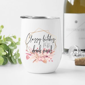 Classy bitches drink wine PNG file, Funny wine tumbler, Sublimation PNG file,