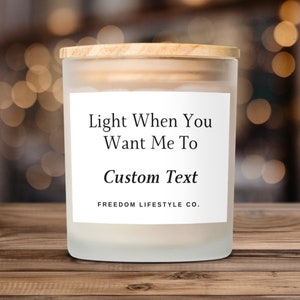 Scented Candle with Custom Text, Light When You Want Me To Candle, Personalized Candle Gift, Custom Candle Phrase
