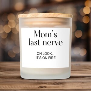 Funny Mom Candle, Scented Candle for Mom, Mother&#39;s Day Gift, Humorous Gift for Mom, Mom&#39;s Last Nerve Candle, Funny Mom Gift, Candle for Mom