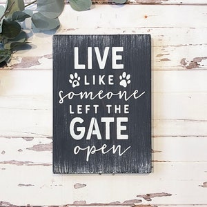 Live Like Someone Left the Gate Open Sign - Pet Lover Sign - Rustic Farmhouse Style Wooden Home Decor