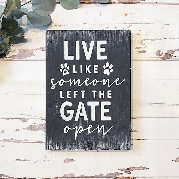 Live Like Someone Left the Gate Open Sign - Pet Lover Sign - Rustic Farmhouse Style Wooden Home Decor