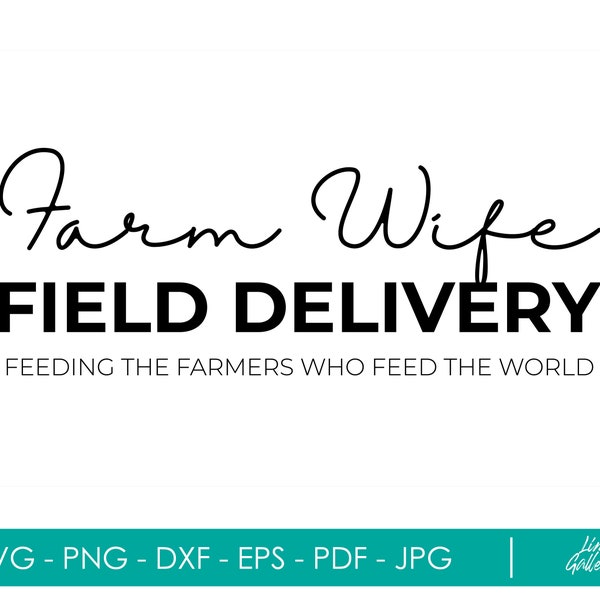 Farm Wife Field Delivery Feeding the Farmers Who Feed the World Svg, Farmer's Wife svg, svg cut file, svg for shirt, Farmwife, Farm