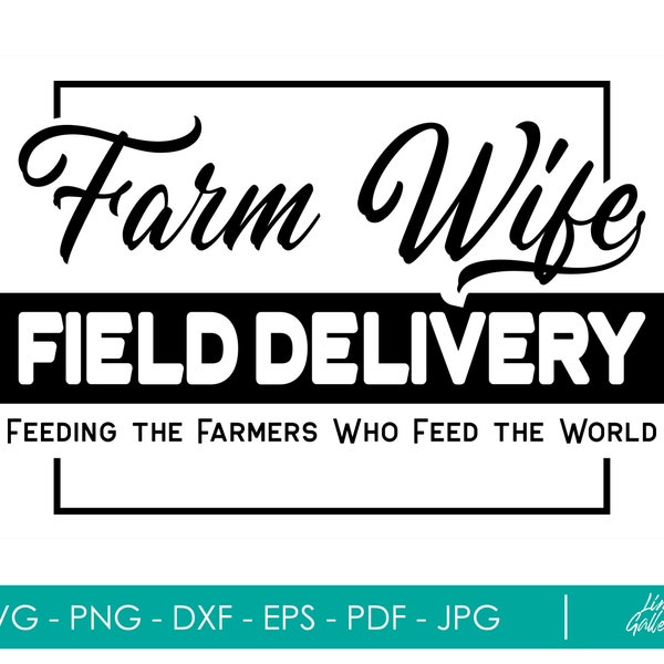 Farm Wife Field Delivery Feeding the Farmers Who Feed the World Svg, Farmer's Wife svg, svg cut file, svg for shirt, Farmwife, Farm