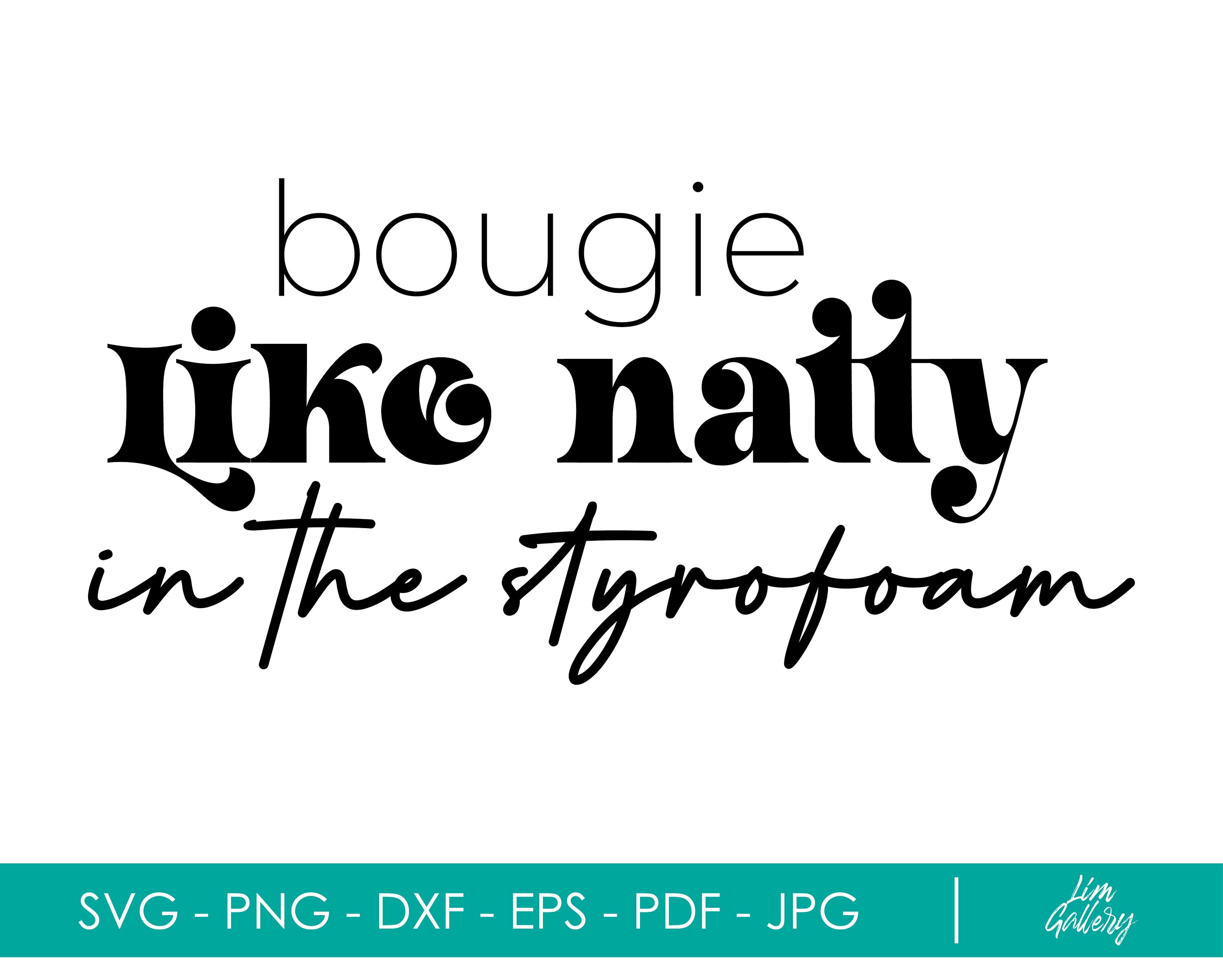What Does Bougie Like Natty In The Styrofoam Svg