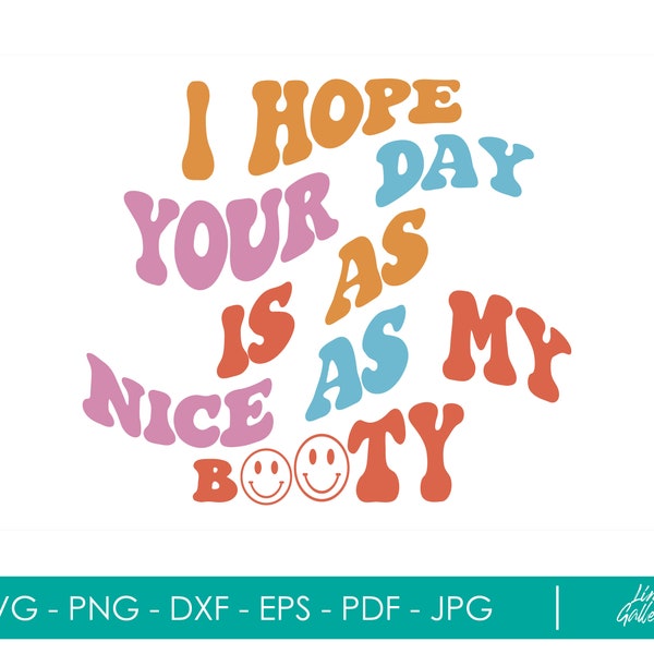 I Hope Your Day Is As Nice As My Booty Svg,Women T-Shirt Svg, Strong Girl Svg,Motivational Svg,Wavy Font Shirt Svg,Png,Girl Svg,My Booty Svg