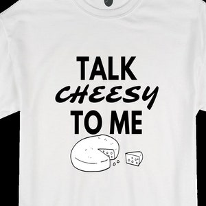 Hablar Cheesy To Me / Camiseta / Street Wear / Active Wear / Regalo de cumpleaños / Camisa unisex / Camiseta gráfica / Camisa Edgy / Regalo / Amante del queso