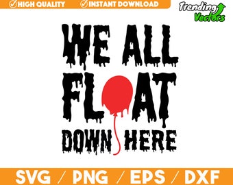 We All Float Down Here Halloween IT SVG - Digital Download, Svg Png Eps Dxf