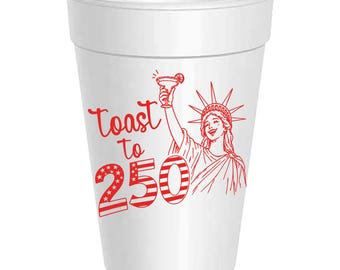 Toast to 250 Years - 25 Pack of 16oz Styrofoam - 4th of July - Memorial Day - Labor Day - Summer Celebration - USA - Fun Housewarming Gift!