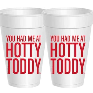 May include: Two white foam cups with the text "You had me at Hotty Toddy" printed in red.