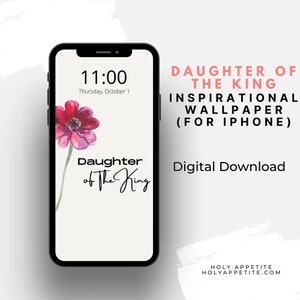 Daughter of the king, daughter of the most high, Inspirational iphone wallpaper, iphone wallpaper background, Flower screensaver