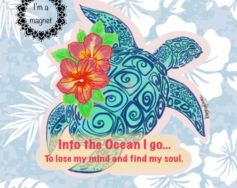 Beachy Coastal “ Into the Ocean I go…to lose my mind and find my soul” Sea Turtle Vinyl Refrigerator (Fridge) Magnet