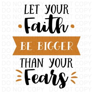Let your Faith be bigger than your Fears | PNG Design | Trendy PNG | Digital Files | Instant Download | PNG For Shirts | Digital Sticker