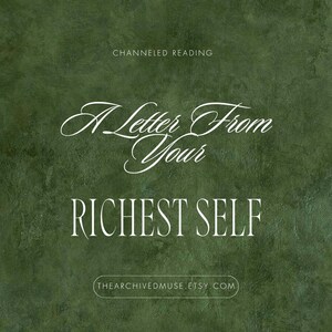 May include: Dark green background with the text "CHANNELED READING" at the top. The words "A Letter From Your RICHEST SELF" are in elegant white script. The Etsy shop name is at the bottom.