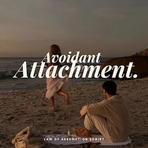 Avoidant Attachment SP Script | From Distance to Devotion – Law of Assumption Love Rewiring (PDF)