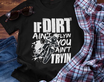 If Dirt Ain't Flyin You Ain't Tryin Tee - Dirt Bike Riding Braap Shirt - Supercorss MX Gift Motorcross Biker T-Shirt