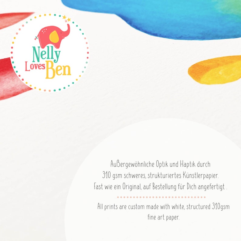 May include: A watercolor-style print with a logo featuring a pink elephant with yellow accents and the text "Nelly Loves Ben." The background has blue, yellow, and red watercolor strokes. The text at the bottom says "All prints are custom made with white, structured 310gsm fine art paper."