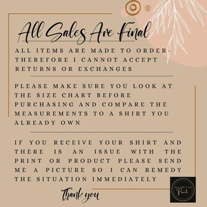 May include: A tan background with brown text that reads "All Sales Are Final". The text explains that all items are made to order and therefore returns or exchanges are not accepted. The text also encourages customers to check the size chart before purchasing and to compare measurements to a shirt they already own. The text also explains that if there is an issue with the print or product, customers should send a picture so the situation can be remedied immediately. The text ends with "Thank you" and a logo that reads "All You Can Print".