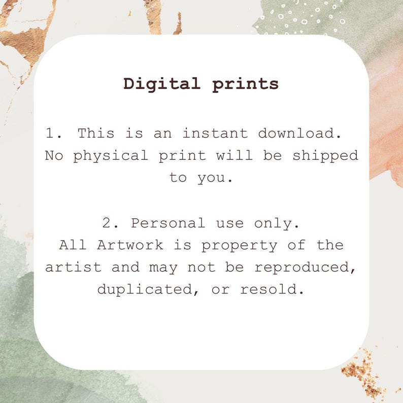 Peut inclure: Texte sur un fond blanc avec un design aquarelle vert et orange. Le texte indique : "Impressions num&eacute;riques 1. Il s'agit d'un t&eacute;l&eacute;chargement instantan&eacute;. Aucune impression physique ne sera exp&eacute;di&eacute;e. 2. Usage personnel uniquement. Toutes les &oelig;uvres d'art sont la propri&eacute;t&eacute; de l'artiste et ne peuvent &ecirc;tre reproduites, dupliqu&eacute;es ou revendues."