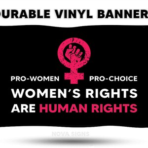 Pro Women / Pro Choice / Women&#39;s Rights Are Human Rights Vinyl Banner (Weatherproof)