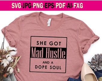 She Got Mad Hustle And A Dope Soul SVG File. Svg, Pdf, Png, Jpg, Eps, Ai, Fxg Files. Svg Cutting File. Digital Design File. Clipart File.