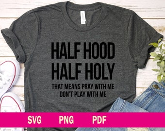 Half Hood Half Holy Svg, Svg Png Pdf File, Cricut File, Clipart File, Funny Svg File, Sarcastic Svg file, Pray With Me Don't Play Svg