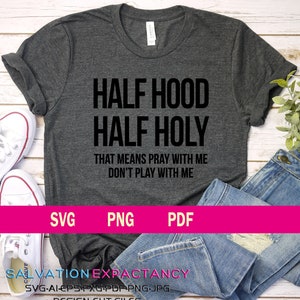 Half Hood Half Holy Svg, Svg Png Pdf File, Cricut File, Clipart File, Funny Svg File, Sarcastic Svg file, Pray With Me Don&#39;t Play Svg