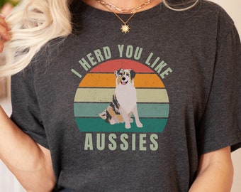 I Herd You Like Aussies - Aussie Shirt - Australian Shepherd Shirt, Aussie Gifts, Aussie Shepherd Shirt, Aussie Mom Gift, Aussie Dad Gifts