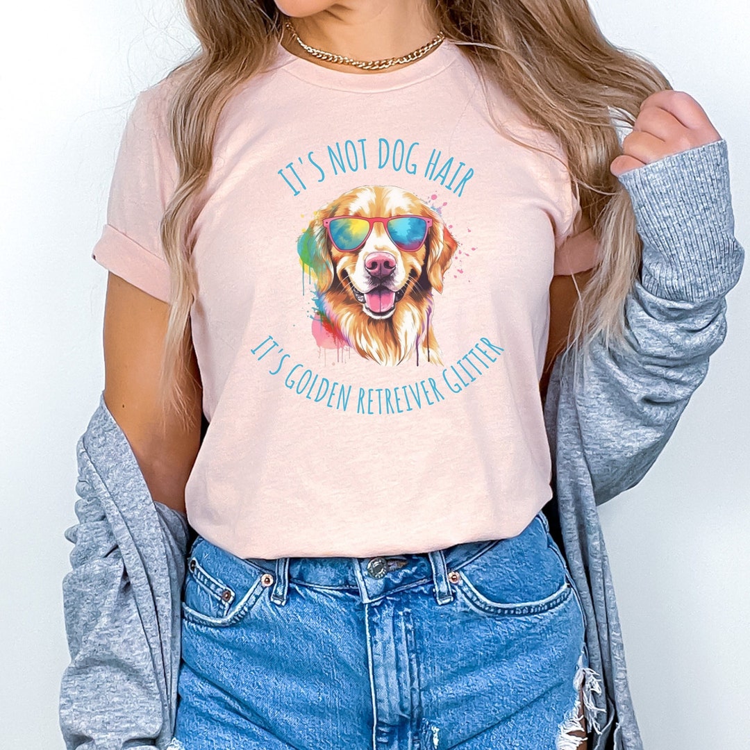 Golden Retriever Glitter Shirt Golden Retriever Shirt Its Not Dog Hair