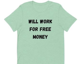 Funny T-shirt, Sarcastic vintage text Shirt, Work Humor Shirt, Hustling Shirt, On the Grind Shirt, Pay Me Shirt, Short-Sleeve Unisex T-Shirt