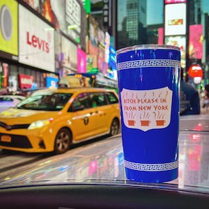 Bitch Please Im From New York Iconic Tumbler| Classic NYC Coffee Cup Design| NYC Humor Mug