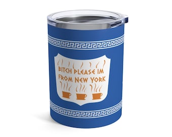 Bitch Please Im From New York Tumbler 10oz, Classic NYC Coffee ORIGINAL ART design