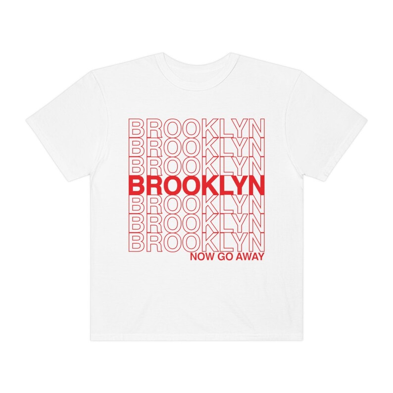 Funny Brooklyn T-shirt, New Yorker Tee, Unisex New York City Gifts, NYC borough, Comfort Colors sarcastic type Tee Brooklyn now go away! image 4