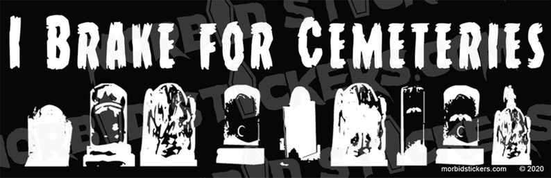 I Brake For Cemeteries  Vinyl Bumper Sticker image 2