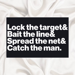 May include: Black and white text on a black background. The text reads "Lock the target & Bait the line & Spread the net & Catch the man."