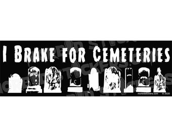 I Brake For Cemeteries – Vinyl Bumper Sticker