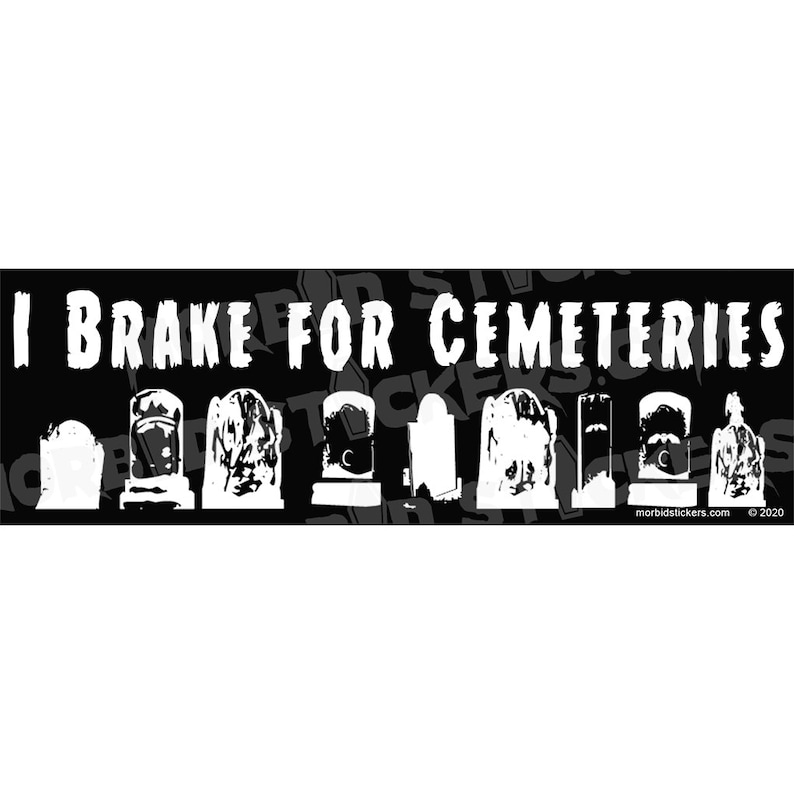 I Brake For Cemeteries  Vinyl Bumper Sticker image 1