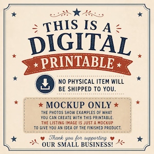 May include: A digital printable design with patriotic stars and text. The design includes the words "THIS IS A DIGITAL PRINTABLE" and "MOCKUP ONLY". The text also states that no physical item will be shipped and thanks the customer for supporting the small business.