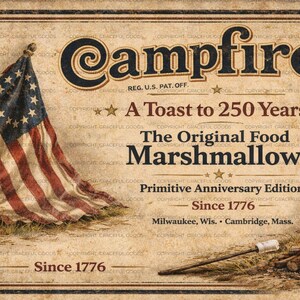 May include: Vintage-style sign with the word "Campfire" and an American flag. Text reads "A Toast to 250 Years" and "The Original Food Marshmallows." A marshmallow on a stick is near a campfire. Since 1776.