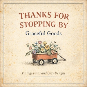 K&ouml;nnte beinhalten: Eine Illustration im Vintage-Stil zeigt einen roten Wagen voller bunter Blumen. Der Text lautet "THANKS FOR STOPPING BY" &uuml;ber "Graceful Goods" und "Vintage Finds and Cozy Designs". Das Bild hat ein strukturiertes, gealtertes Aussehen.