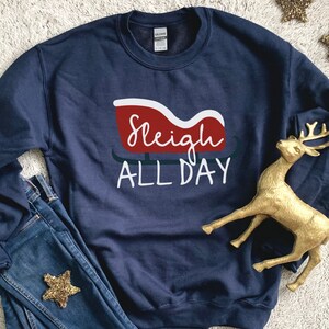 Sleigh All Day Christmas Sweatshirt / Funny Holiday Sweatshirt / Christmas Crew Sweatshirt / Christmas Sweater / Sleigh All Day Christmas