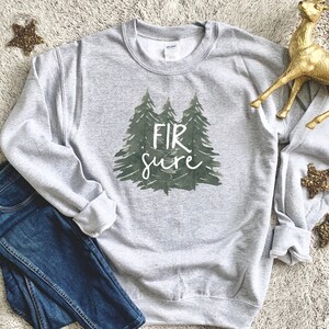 Fir Sure Christmas Sweatshirt / Funny Holiday Sweatshirt / Christmas Crew Sweatshirt / Christmas Sweater / Fir Sure Funny Christmas Shirt