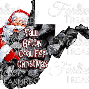 May include: A graphic featuring Santa Claus pointing at the state of West Virginia, which is filled with coal. Text reads "Y'all Gettin' Coal For Christmas." The image has a festive, humorous theme.