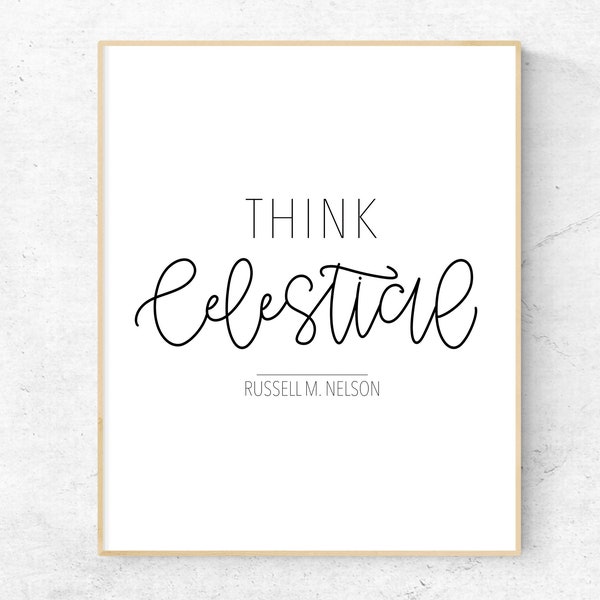 Think Celestial Russell M Nelson Printable Wall Art, Russell M Nelson Quote Print, Modern LDS Decor, General Conference Quote Printable